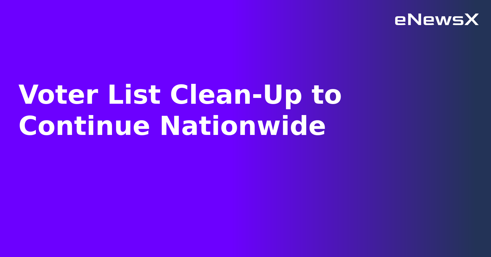 Voter List Clean-Up to Continue Nationwide
