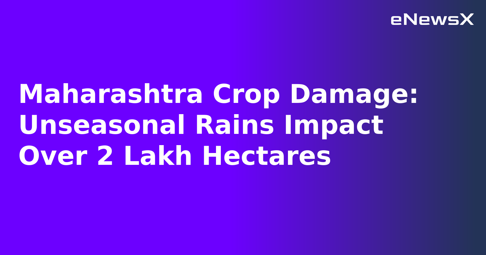 Maharashtra Crop Damage: Unseasonal Rains Impact Over 2 Lakh Hectares