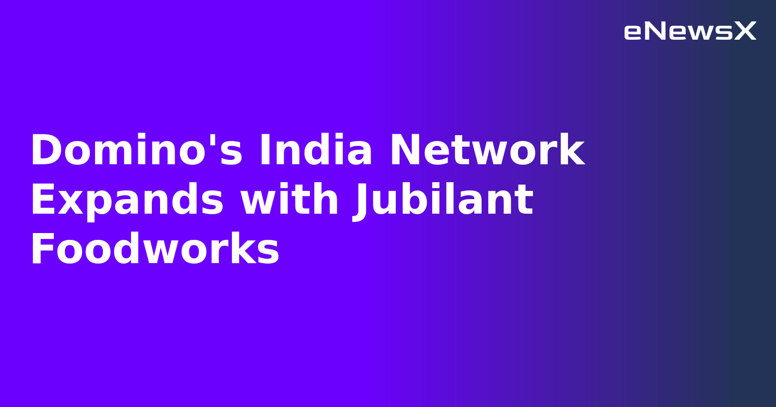 Domino's India Network Expands with Jubilant Foodworks.webp Domino's India Network Expands with Jubilant Foodworks.webp