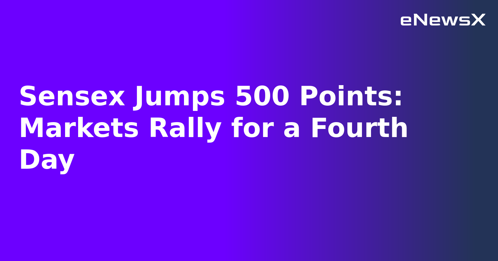 Sensex Jumps 500 Points: Markets Rally for a Fourth Day.webp