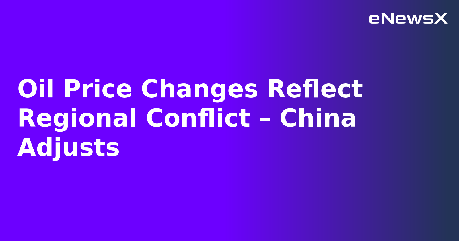 Oil Price Changes Reflect Regional Conflict – China Adjusts.webp Oil Price Changes Reflect Regional Conflict – China Adjusts.webp
