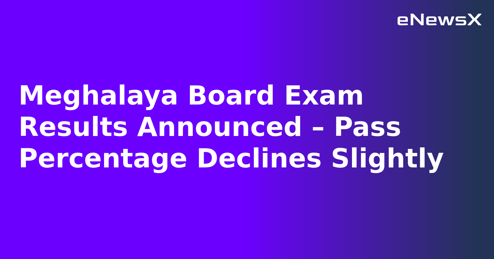 Meghalaya Board Exam Results Announced – Pass Percentage Declines Slightly.webp