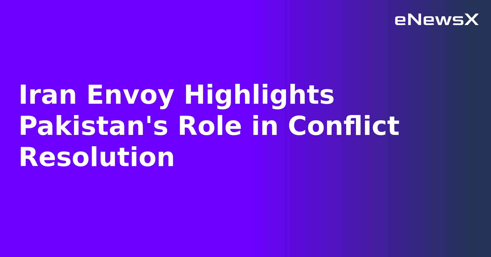 Iran Envoy Highlights Pakistan's Role in Conflict Resolution.webp Iran Envoy Highlights Pakistan's Role in Conflict Resolution.webp