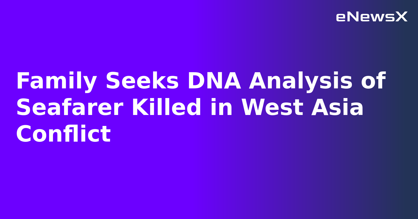 Family Seeks DNA Analysis of Seafarer Killed in West Asia Conflict.webp