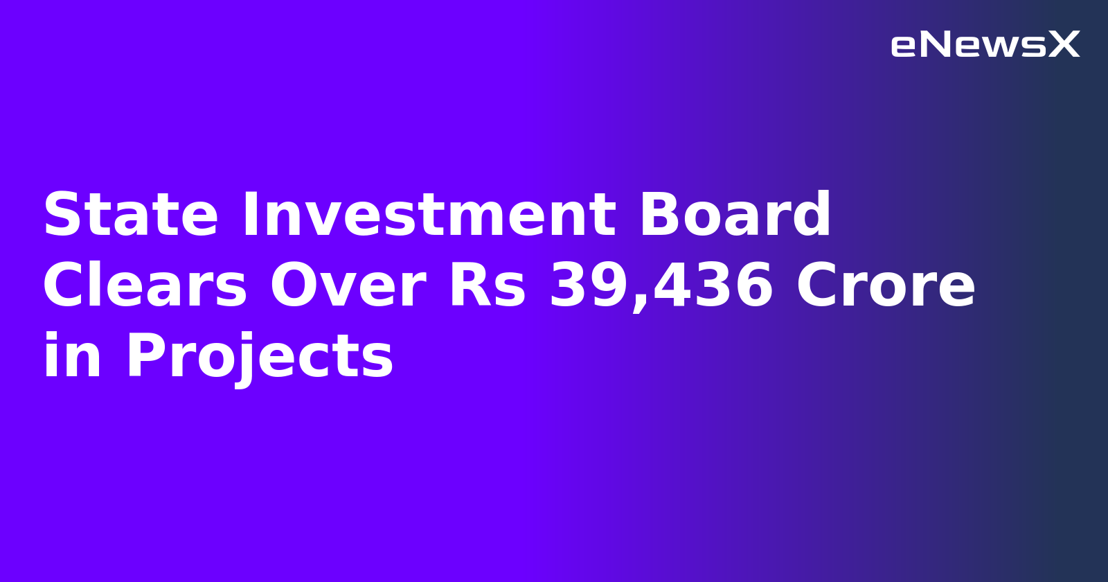 State Investment Board Clears Over Rs 39,436 Crore in Projects.webp