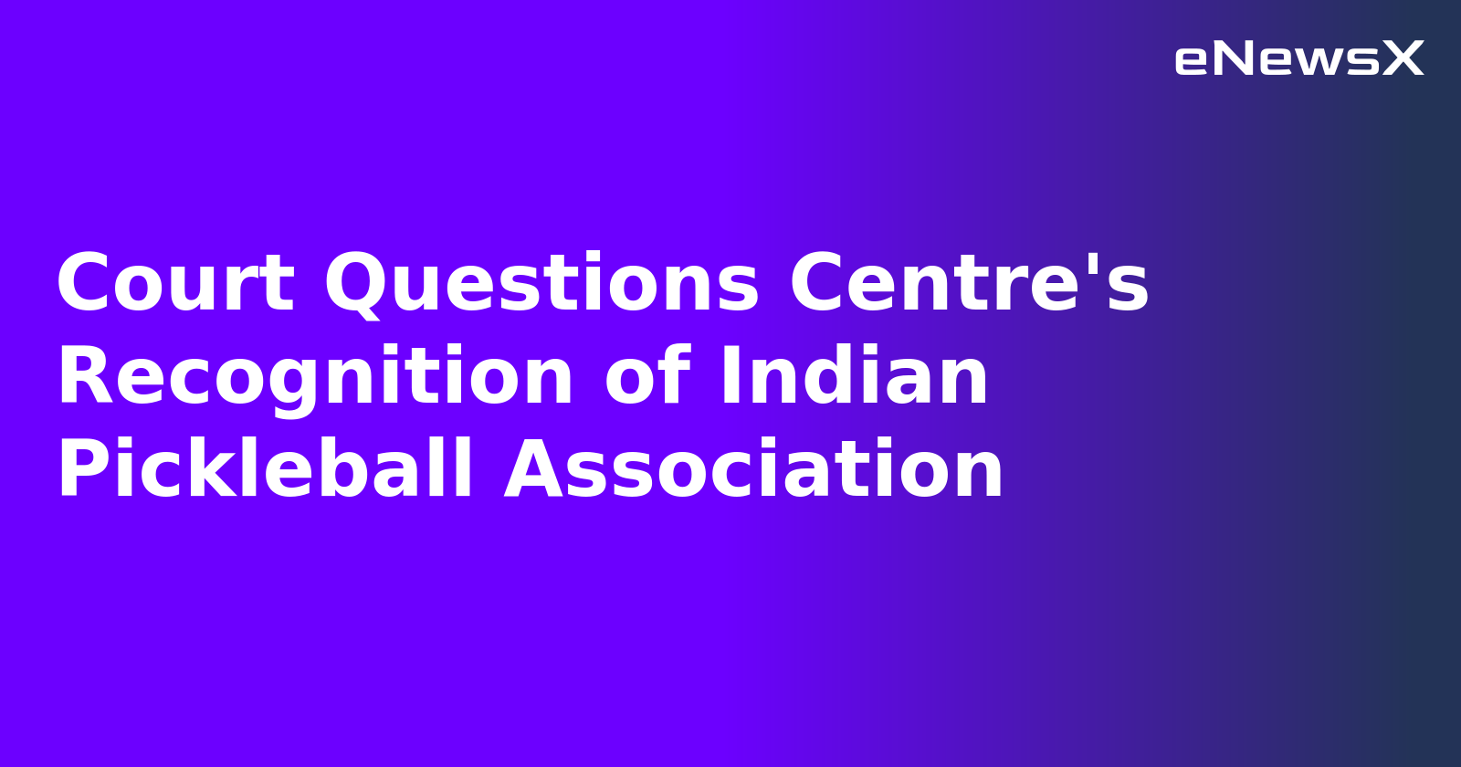 Court Questions Centre's Recognition of Indian Pickleball Association.webp Court Questions Centre's Recognition of Indian Pickleball Association.webp