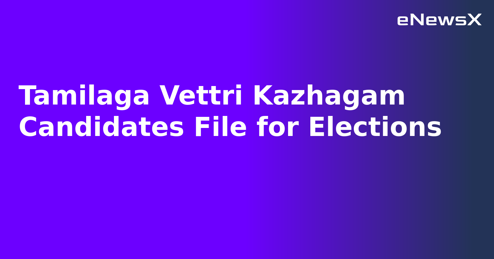 Tamilaga Vettri Kazhagam Candidates File for Elections.webp