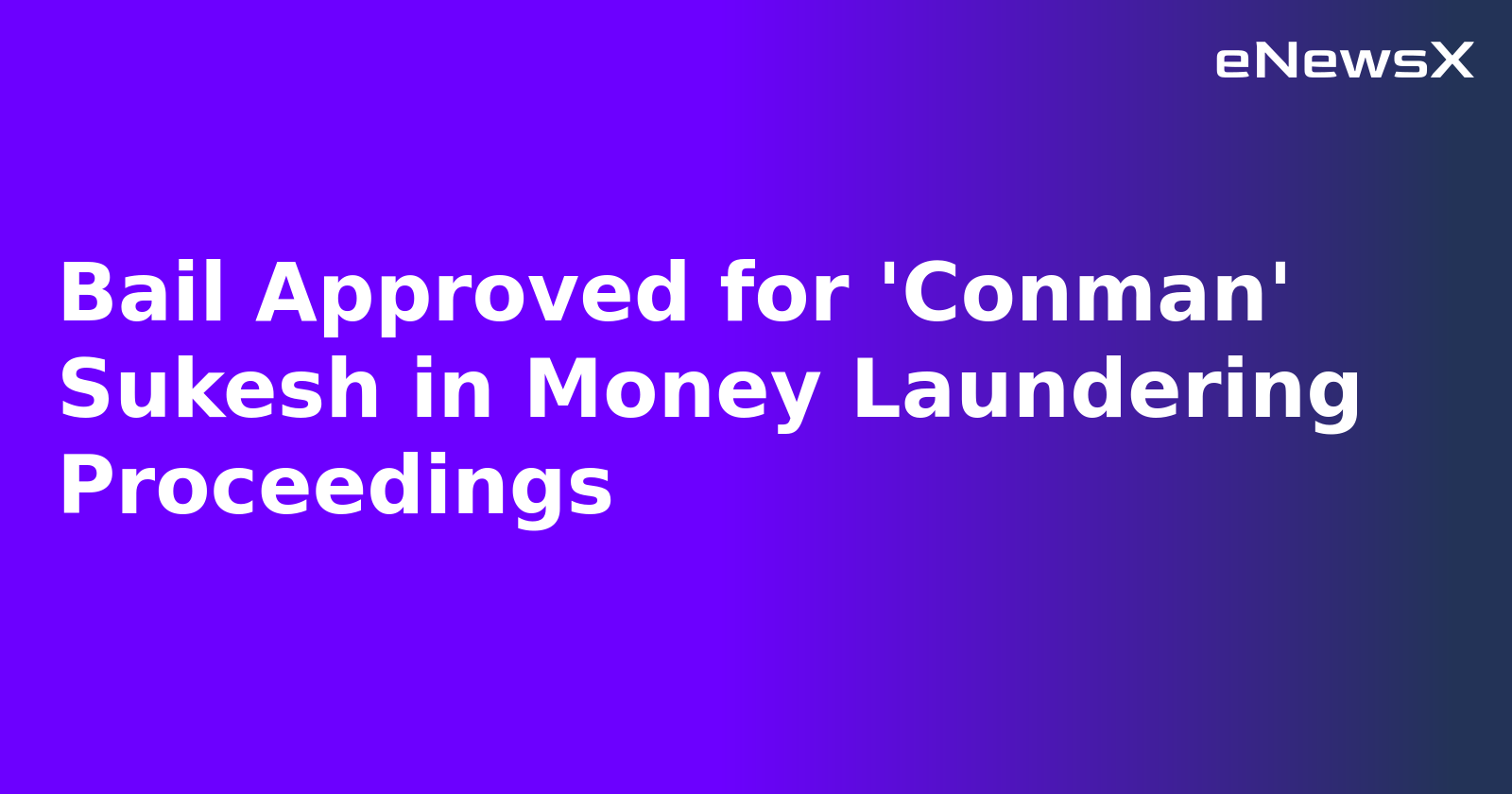 Bail Approved for 'Conman' Sukesh in Money Laundering Proceedings.webp Bail Approved for 'Conman' Sukesh in Money Laundering Proceedings.webp