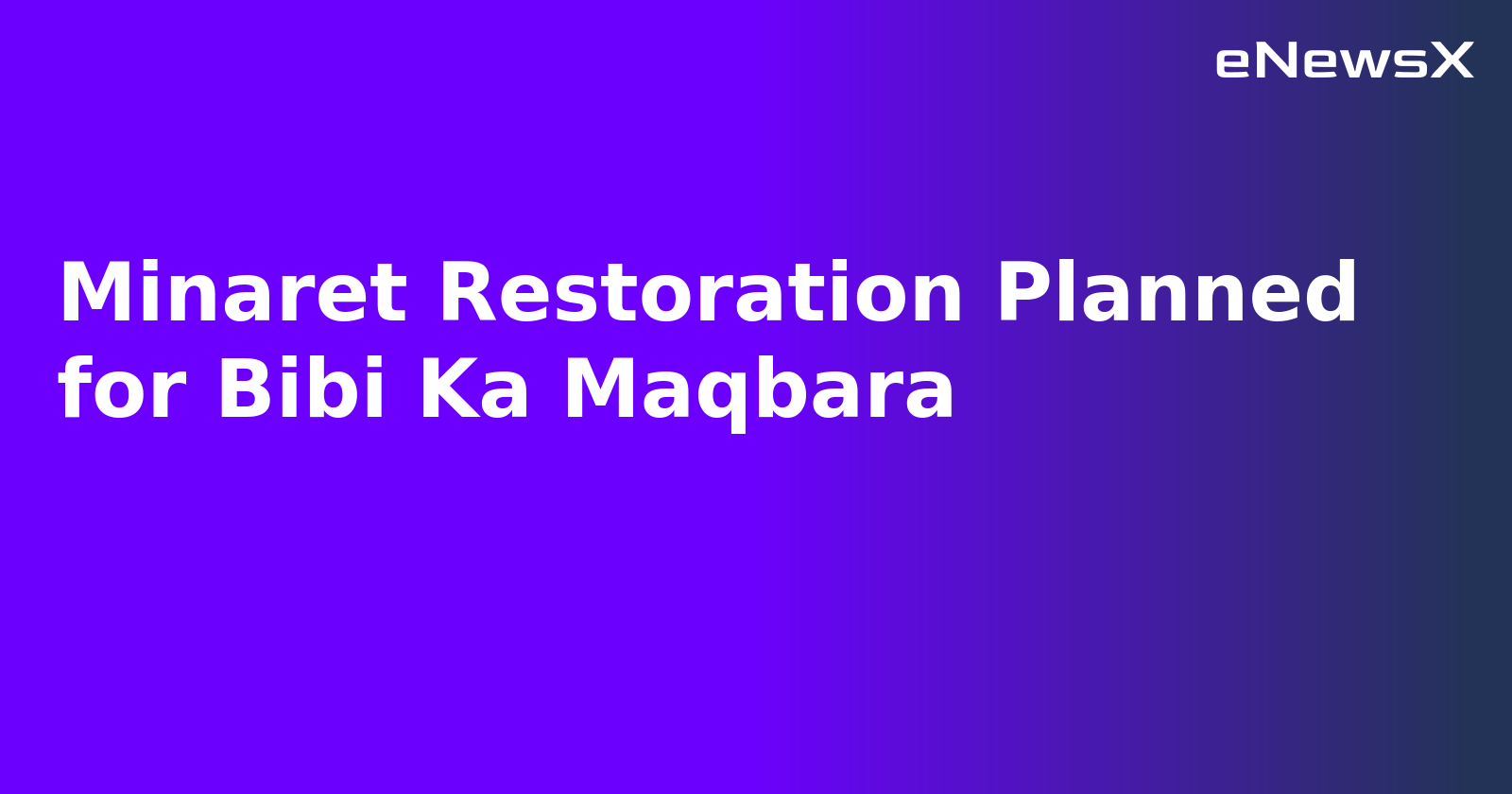 Minaret Restoration Planned for Bibi Ka Maqbara.webp