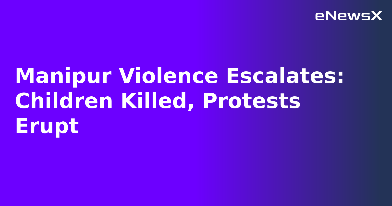 Manipur Violence Escalates: Children Killed, Protests Erupt.webp