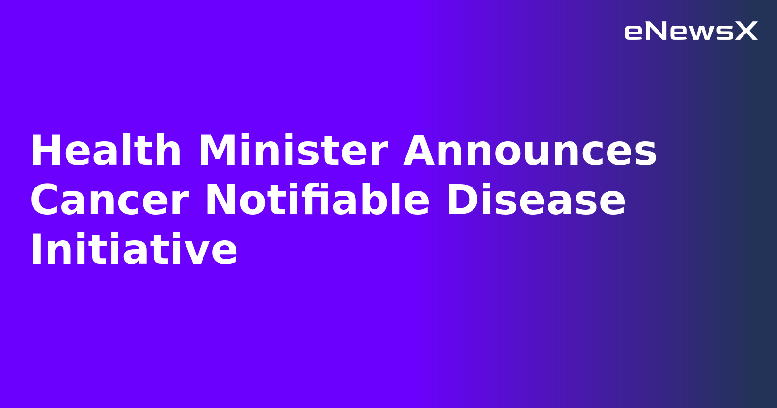 Health Minister Announces Cancer Notifiable Disease Initiative.webp