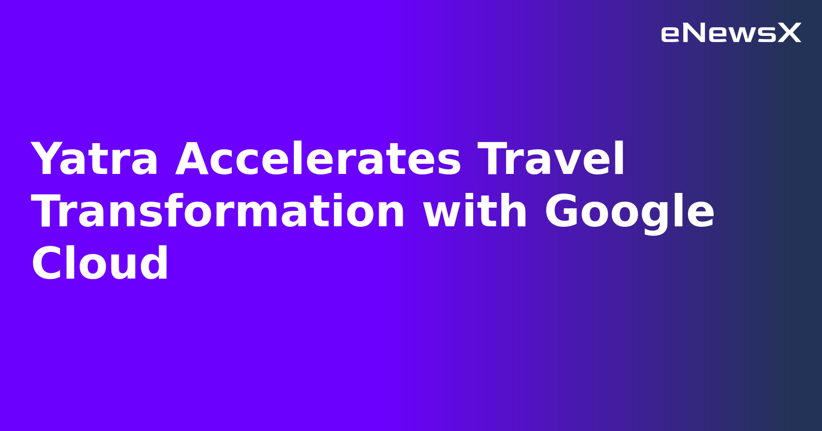 Yatra Accelerates Travel Transformation with Google Cloud.webp