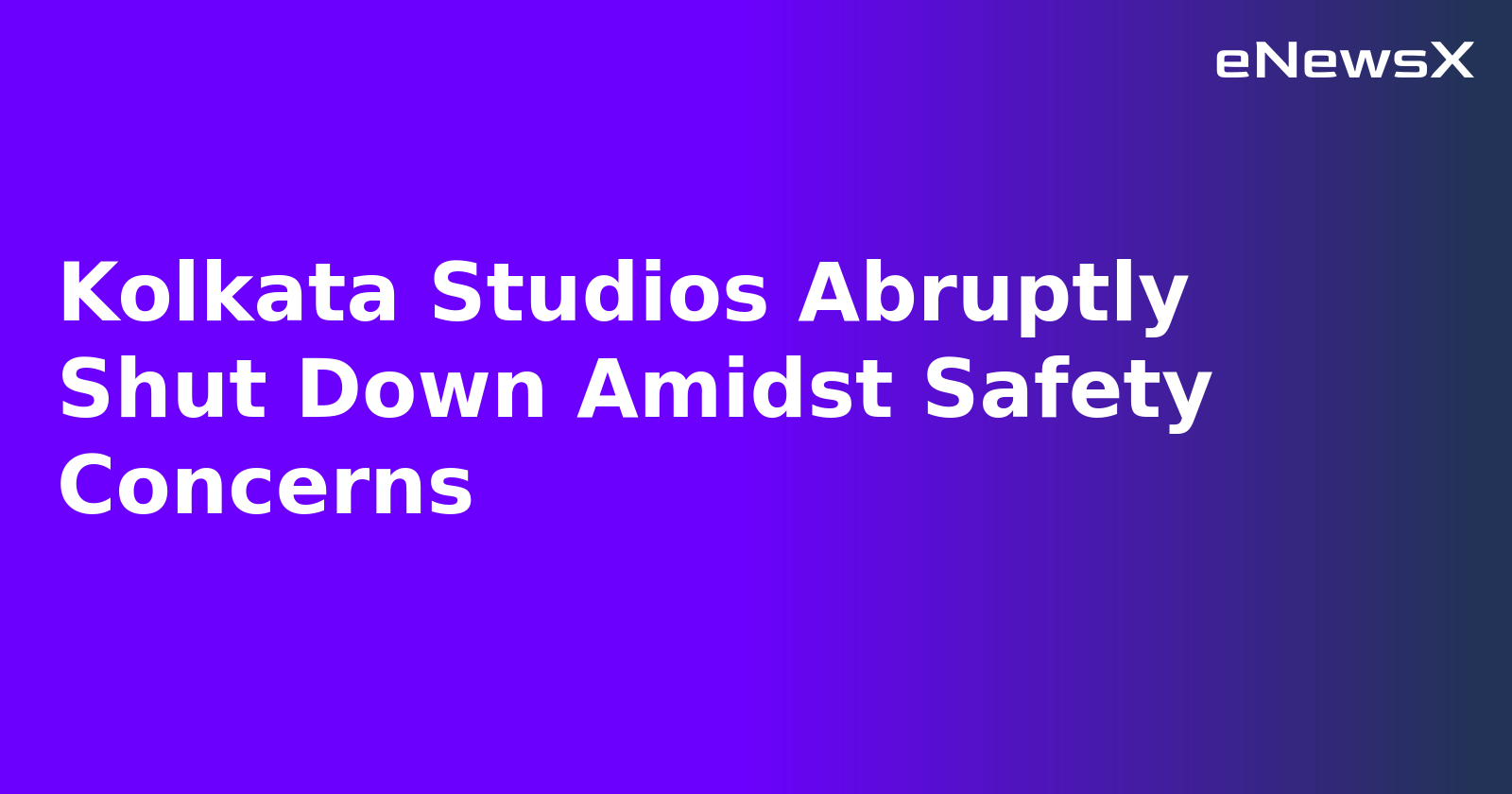 Kolkata Studios Abruptly Shut Down Amidst Safety Concerns.webp