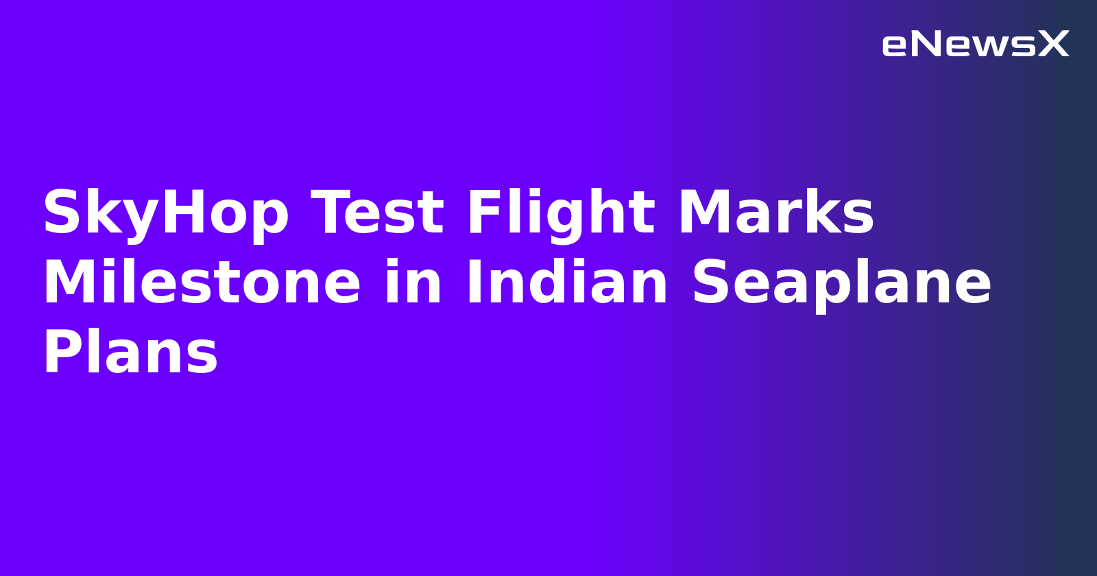 SkyHop Test Flight Marks Milestone in Indian Seaplane Plans