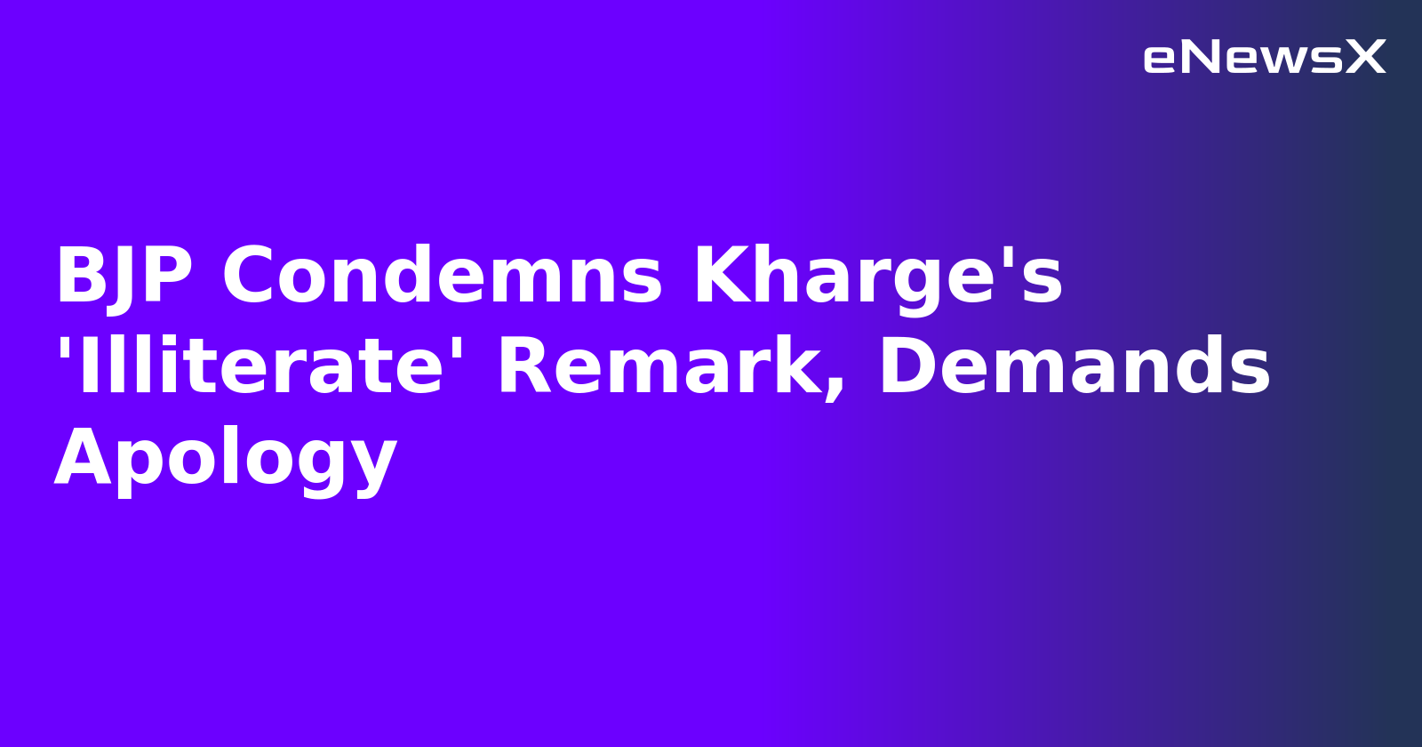 BJP Condemns Kharge's 'Illiterate' Remark, Demands Apology