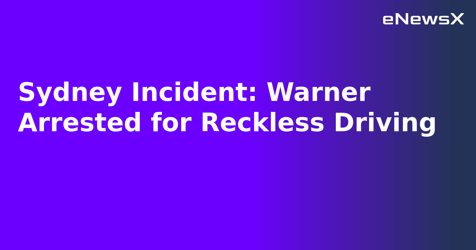 Sydney Incident: Warner Arrested for Reckless Driving