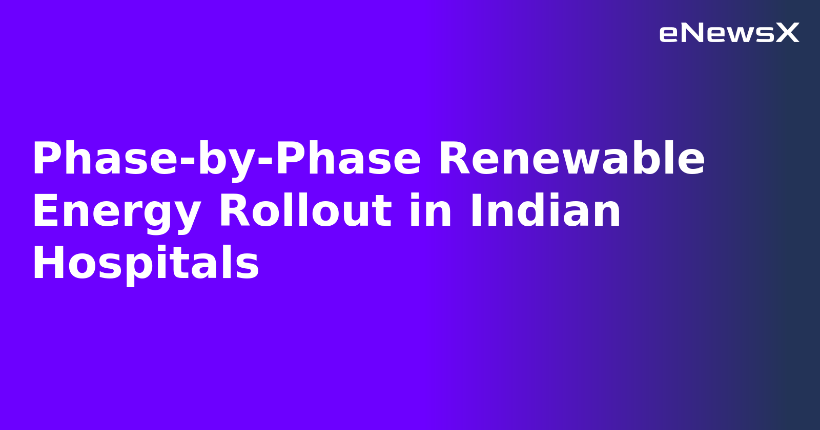 Phase-by-Phase Renewable Energy Rollout in Indian Hospitals.webp Phase-by-Phase Renewable Energy Rollout in Indian Hospitals.webp