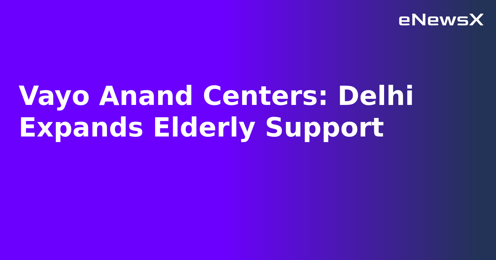 Vayo Anand Centers: Delhi Expands Elderly Support.webp