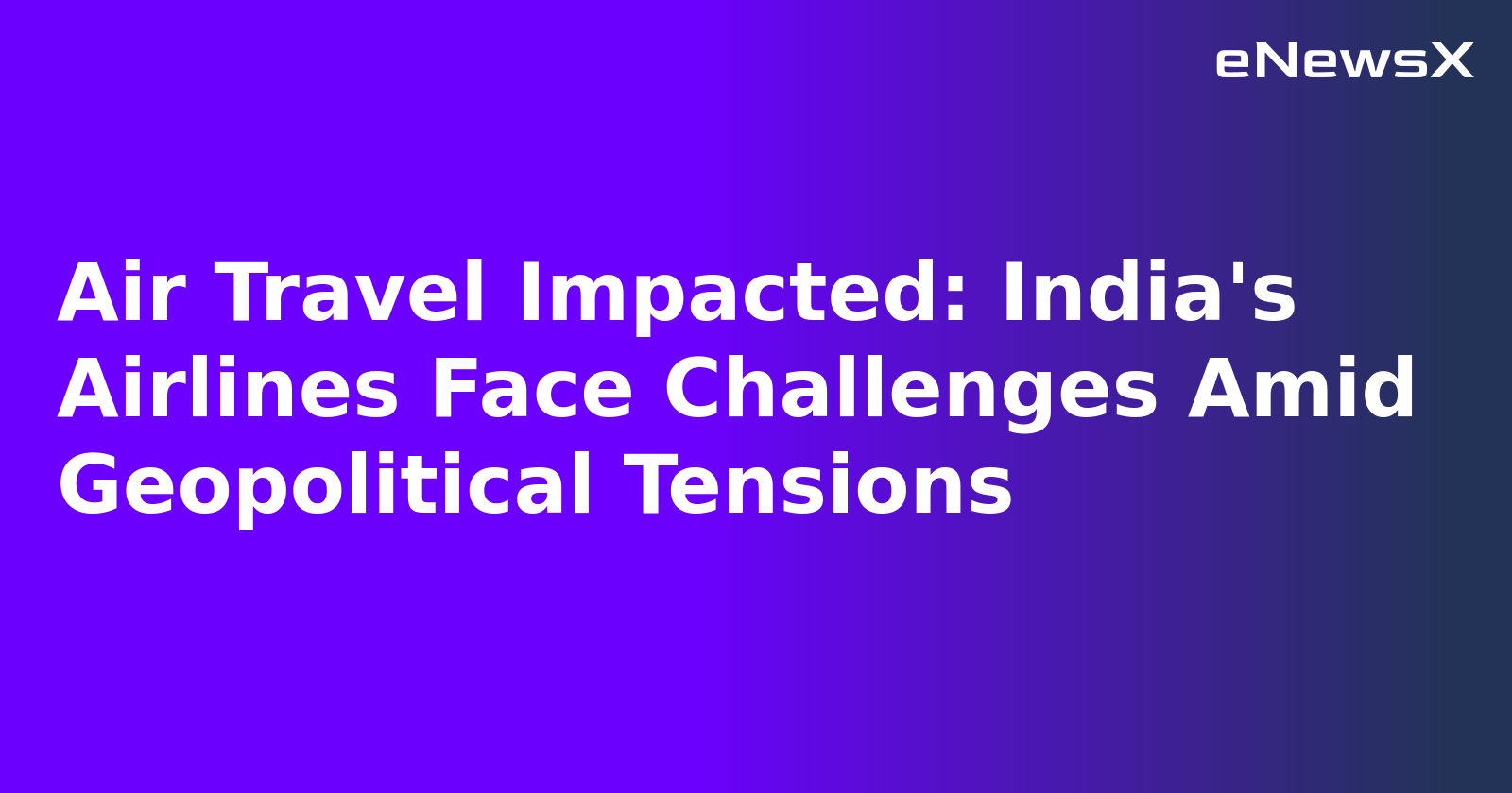 Air Travel Impacted: India's Airlines Face Challenges Amid Geopolitical Tensions.webp