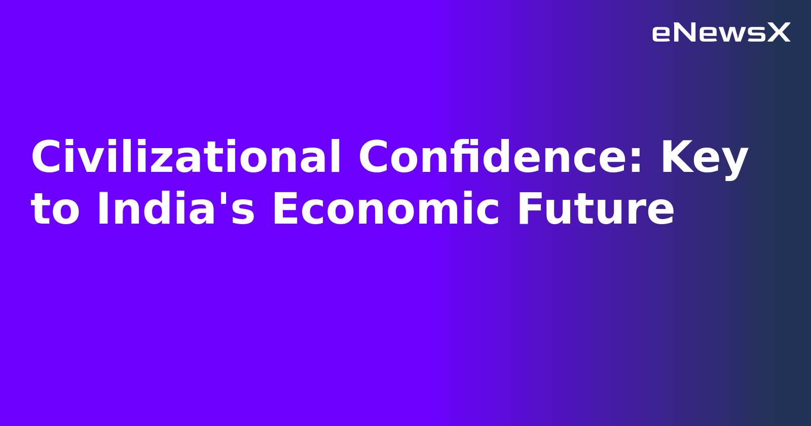 Civilizational Confidence: Key to India's Economic Future.webp Civilizational Confidence: Key to India's Economic Future.webp