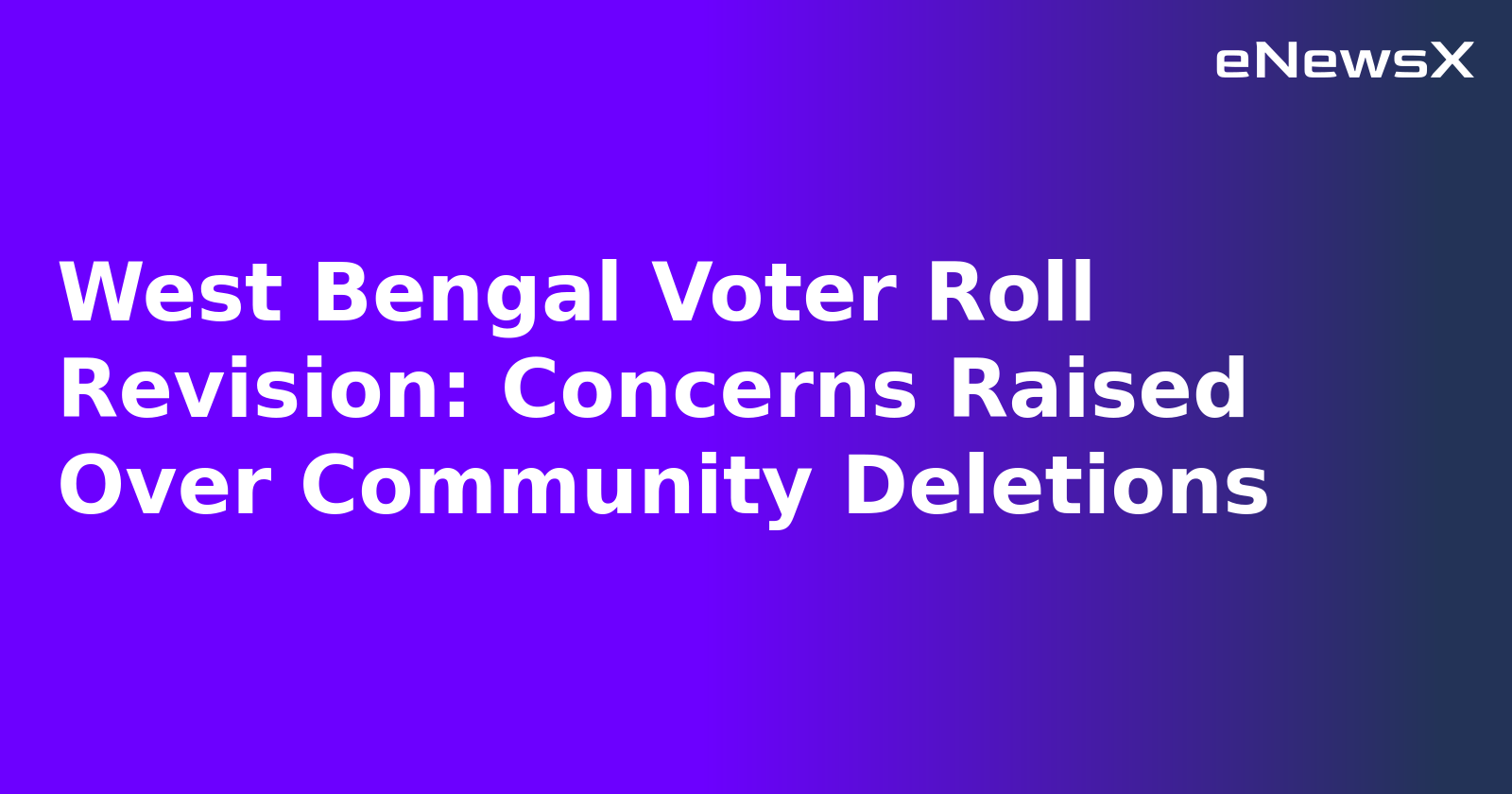 West Bengal Voter Roll Revision: Concerns Raised Over Community Deletions.webp West Bengal Voter Roll Revision: Concerns Raised Over Community Deletions.webp