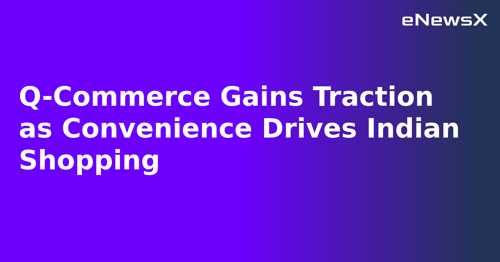 Q-Commerce Gains Traction as Convenience Drives Indian Shopping.webp Q-Commerce Gains Traction as Convenience Drives Indian Shopping.webp