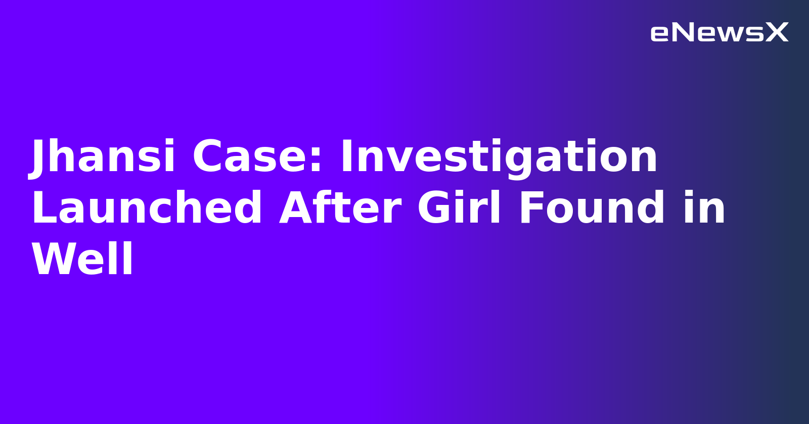 Jhansi Case: Investigation Launched After Girl Found in Well.webp