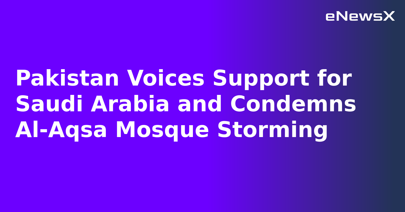 Pakistan Voices Support for Saudi Arabia and Condemns Al-Aqsa Mosque Storming.webp
