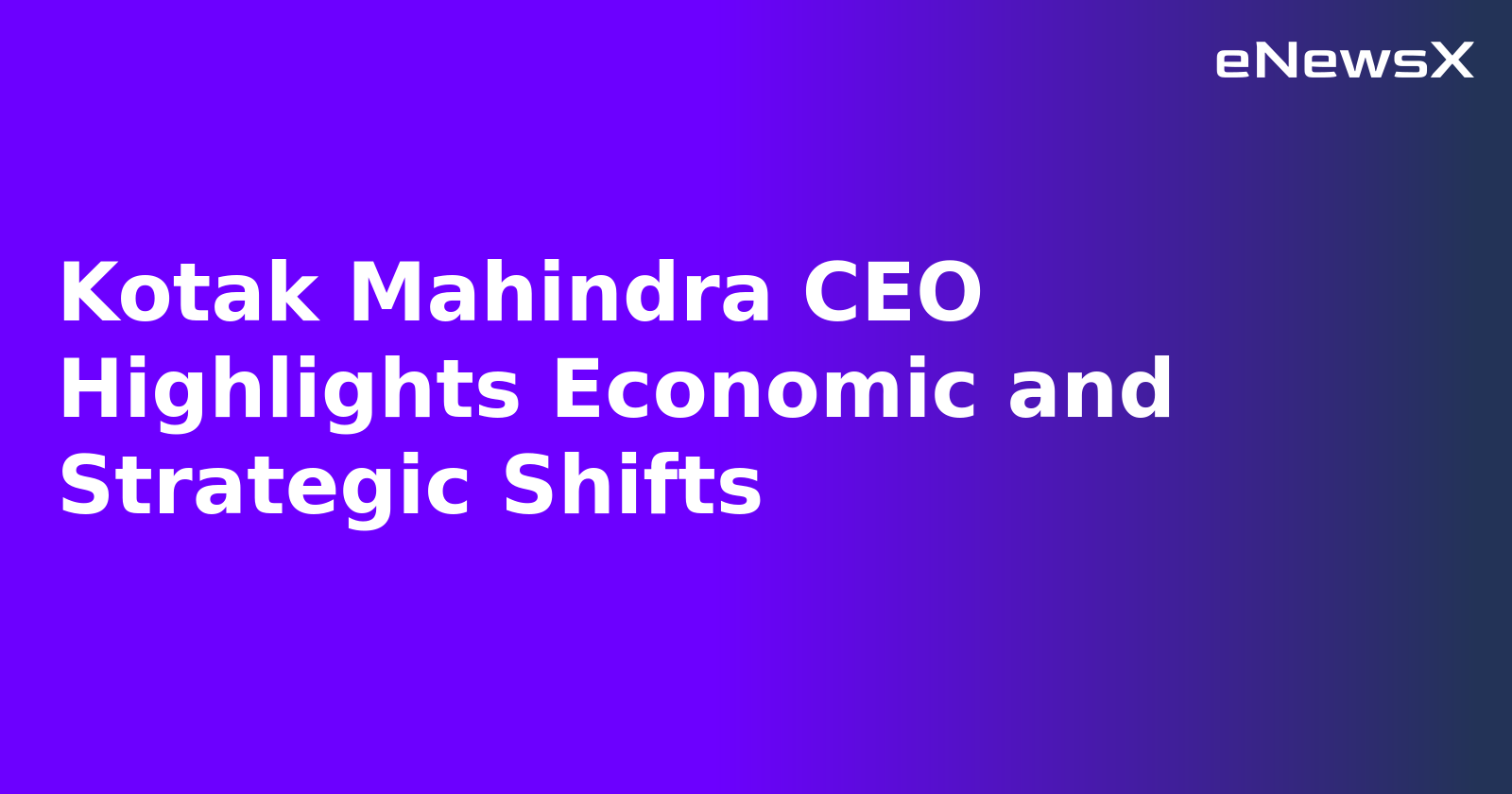 Kotak Mahindra CEO Highlights Economic and Strategic Shifts.webp Kotak Mahindra CEO Highlights Economic and Strategic Shifts.webp