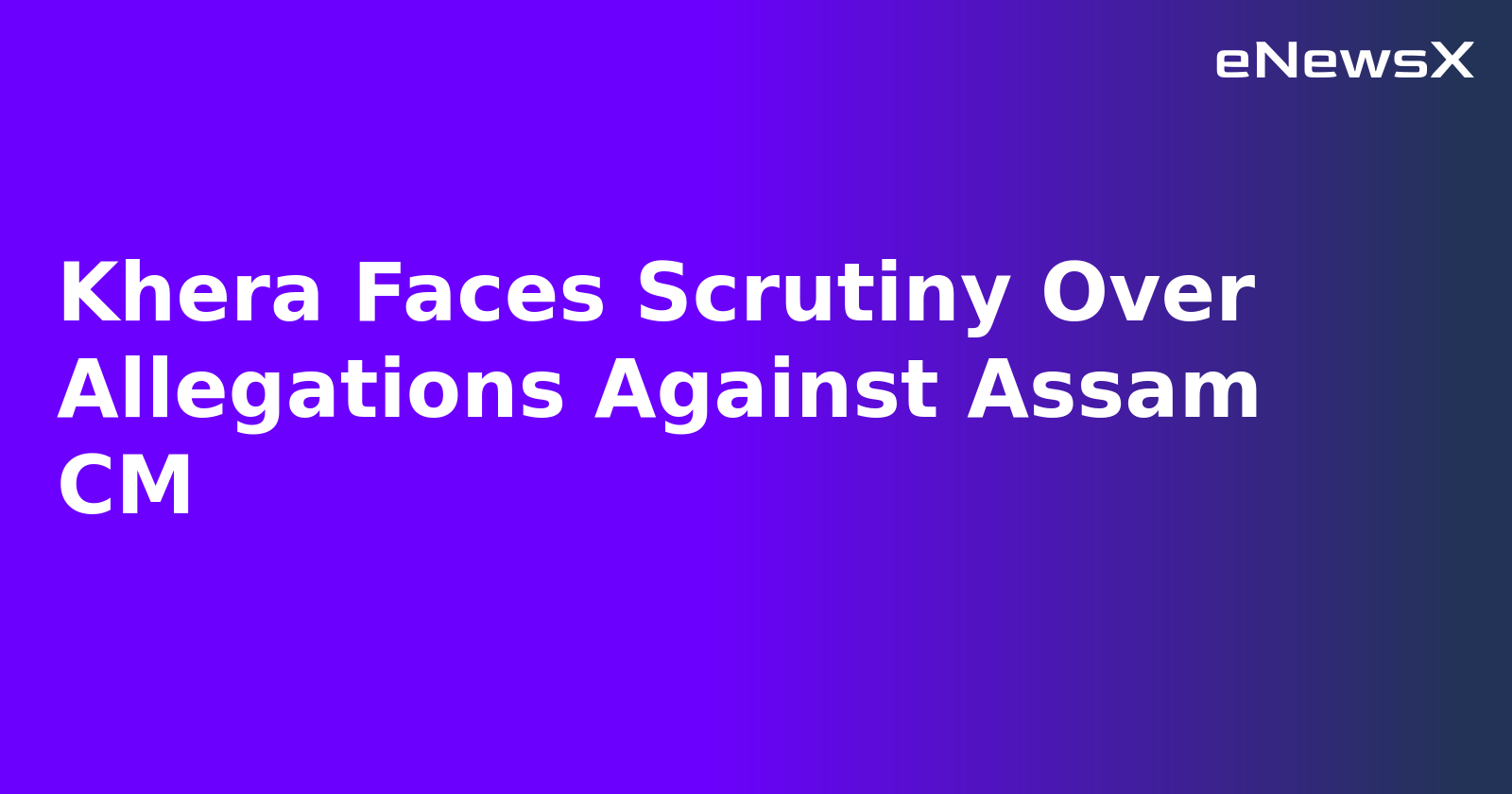 Khera Faces Scrutiny Over Allegations Against Assam CM.webp