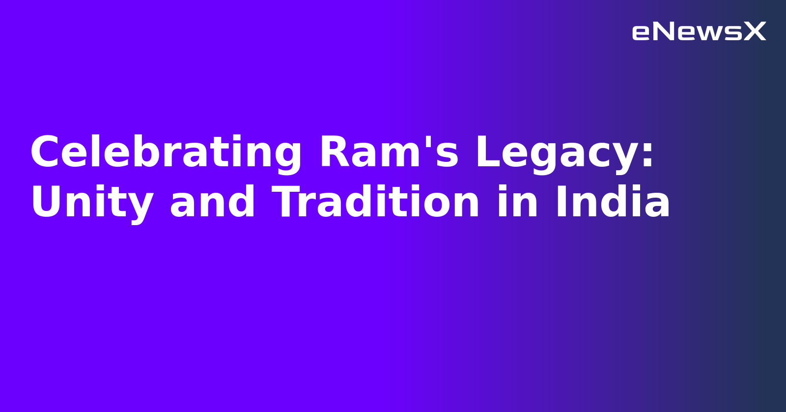 Celebrating Ram's Legacy: Unity and Tradition in India.webp Celebrating Ram's Legacy: Unity and Tradition in India.webp