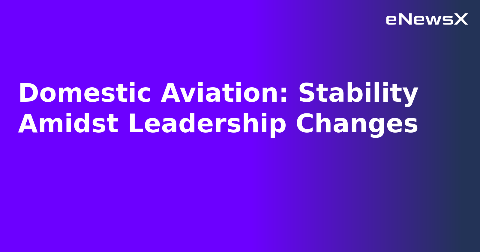 Domestic Aviation: Stability Amidst Leadership Changes.webp Domestic Aviation: Stability Amidst Leadership Changes.webp