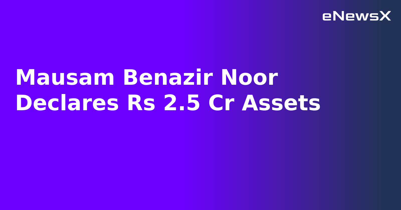 Mausam Benazir Noor Declares Rs 2.5 Cr Assets.webp Mausam Benazir Noor Declares Rs 2.5 Cr Assets.webp