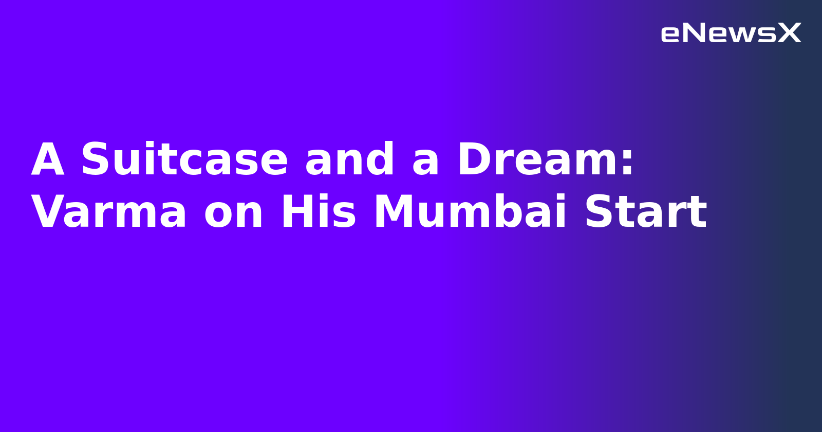 A Suitcase and a Dream: Varma on His Mumbai Start.webp