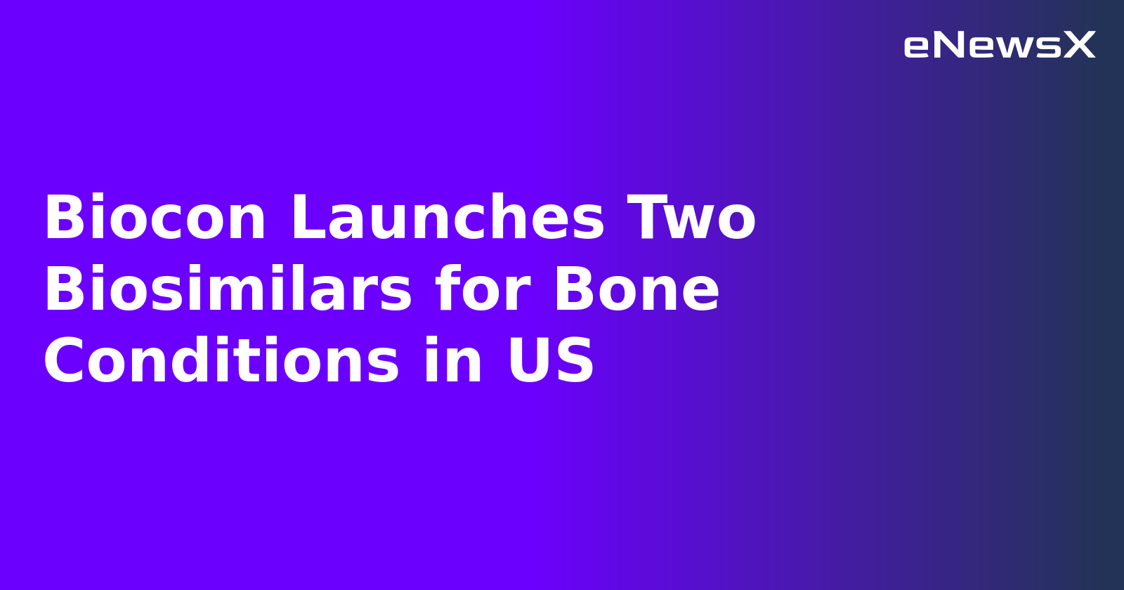 Biocon Launches Two Biosimilars for Bone Conditions in US.webp Biocon Launches Two Biosimilars for Bone Conditions in US.webp