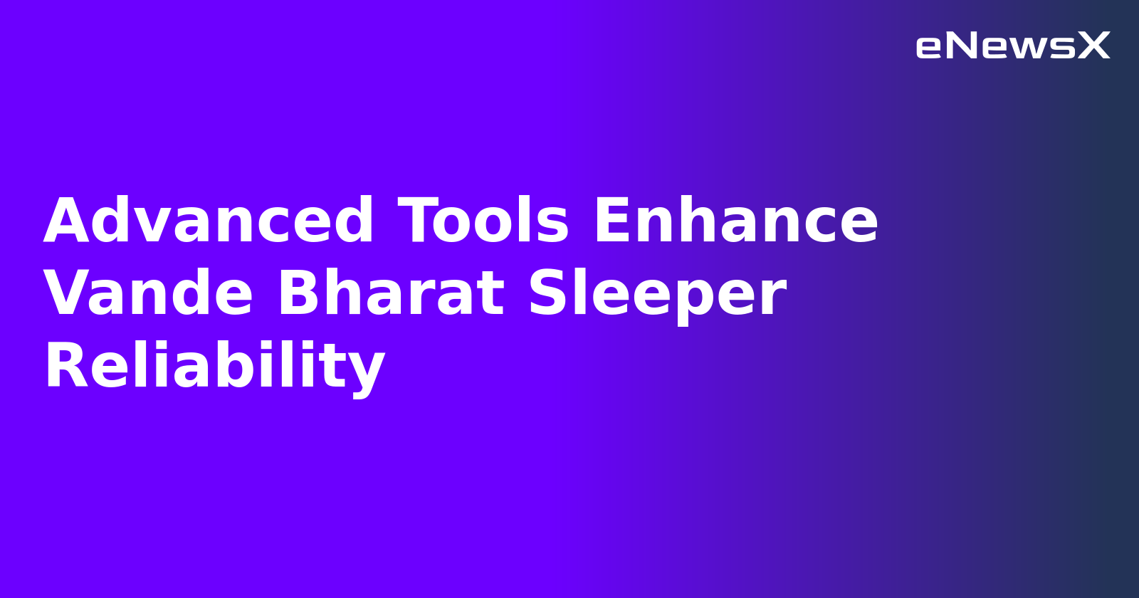 Advanced Tools Enhance Vande Bharat Sleeper Reliability.webp