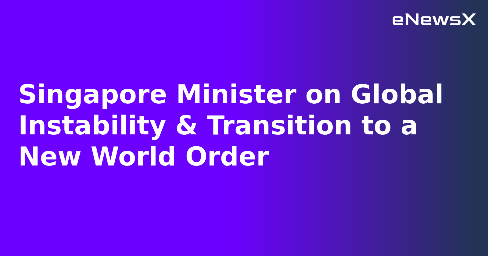 Singapore Minister on Global Instability & Transition to a New World Order.webp