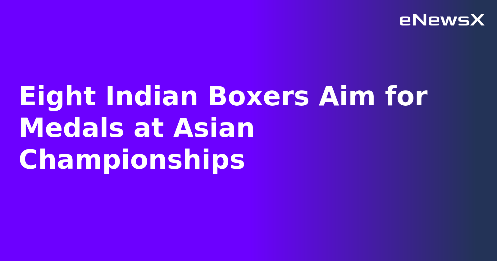 Eight Indian Boxers Aim for Medals at Asian Championships.webp