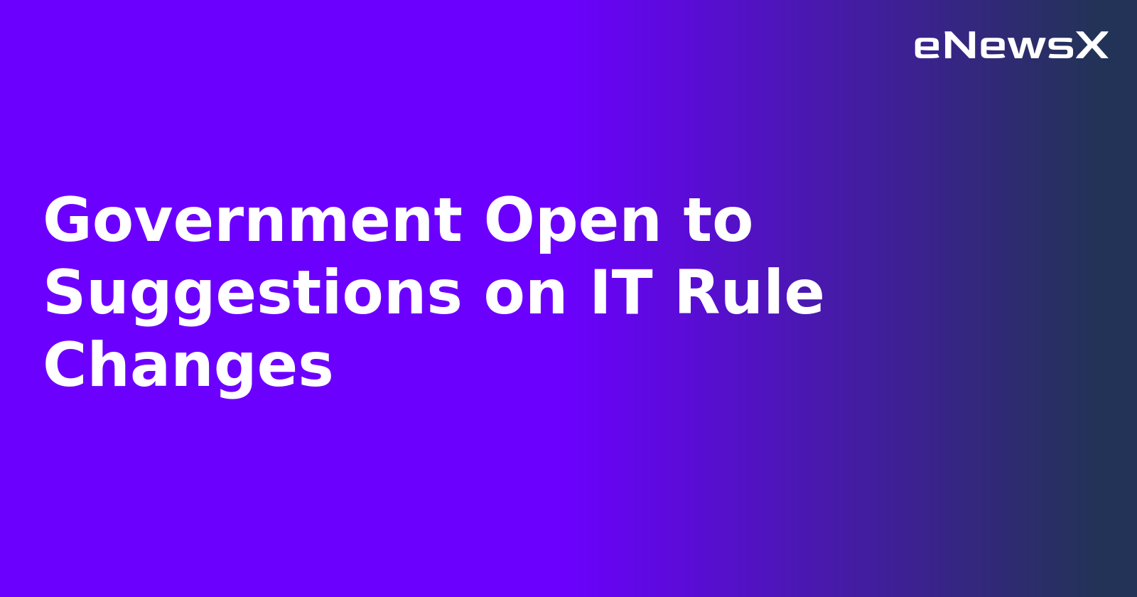 Government Open to Suggestions on IT Rule Changes.webp