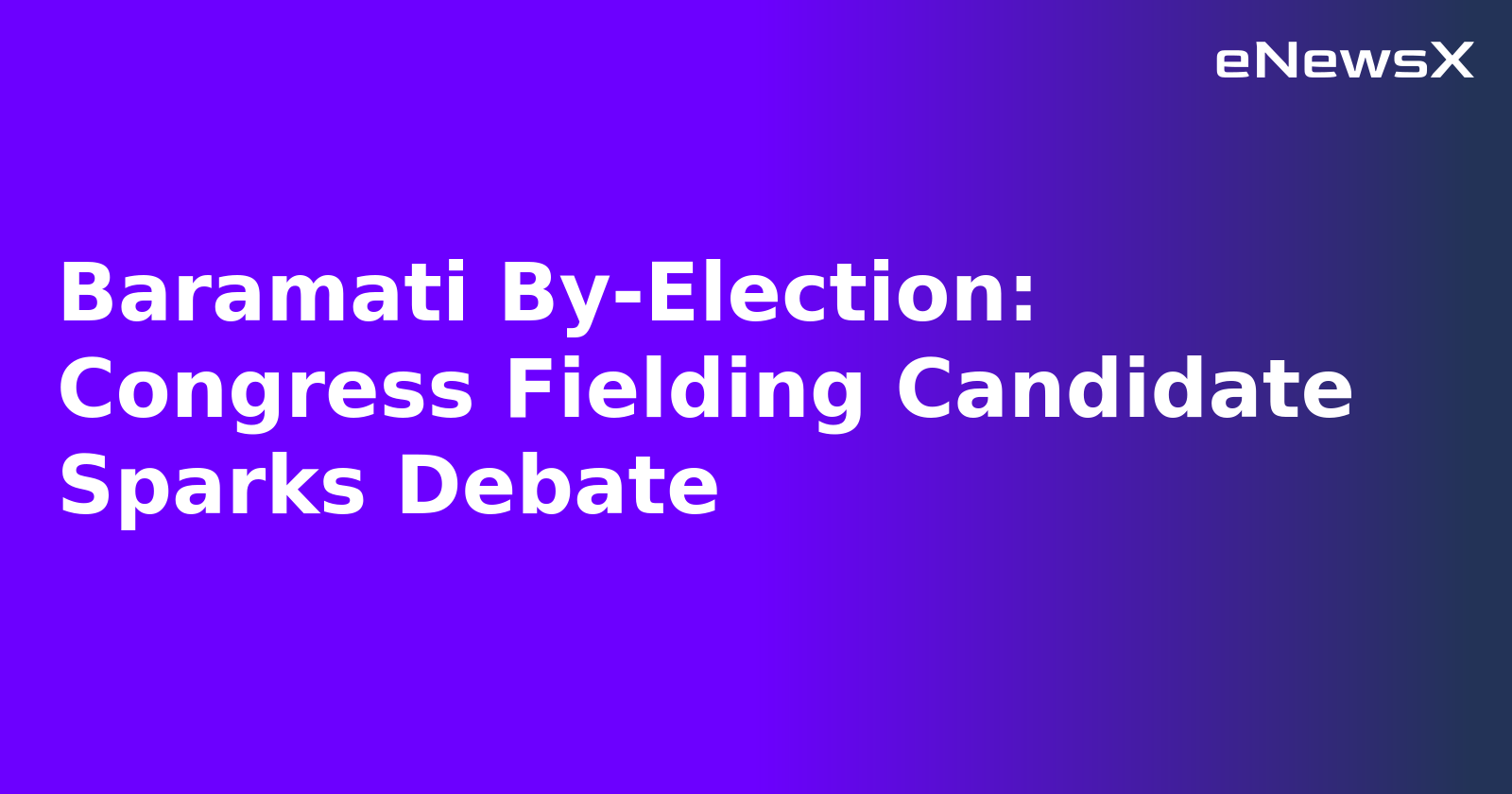 Baramati By-Election: Congress Fielding Candidate Sparks Debate.webp