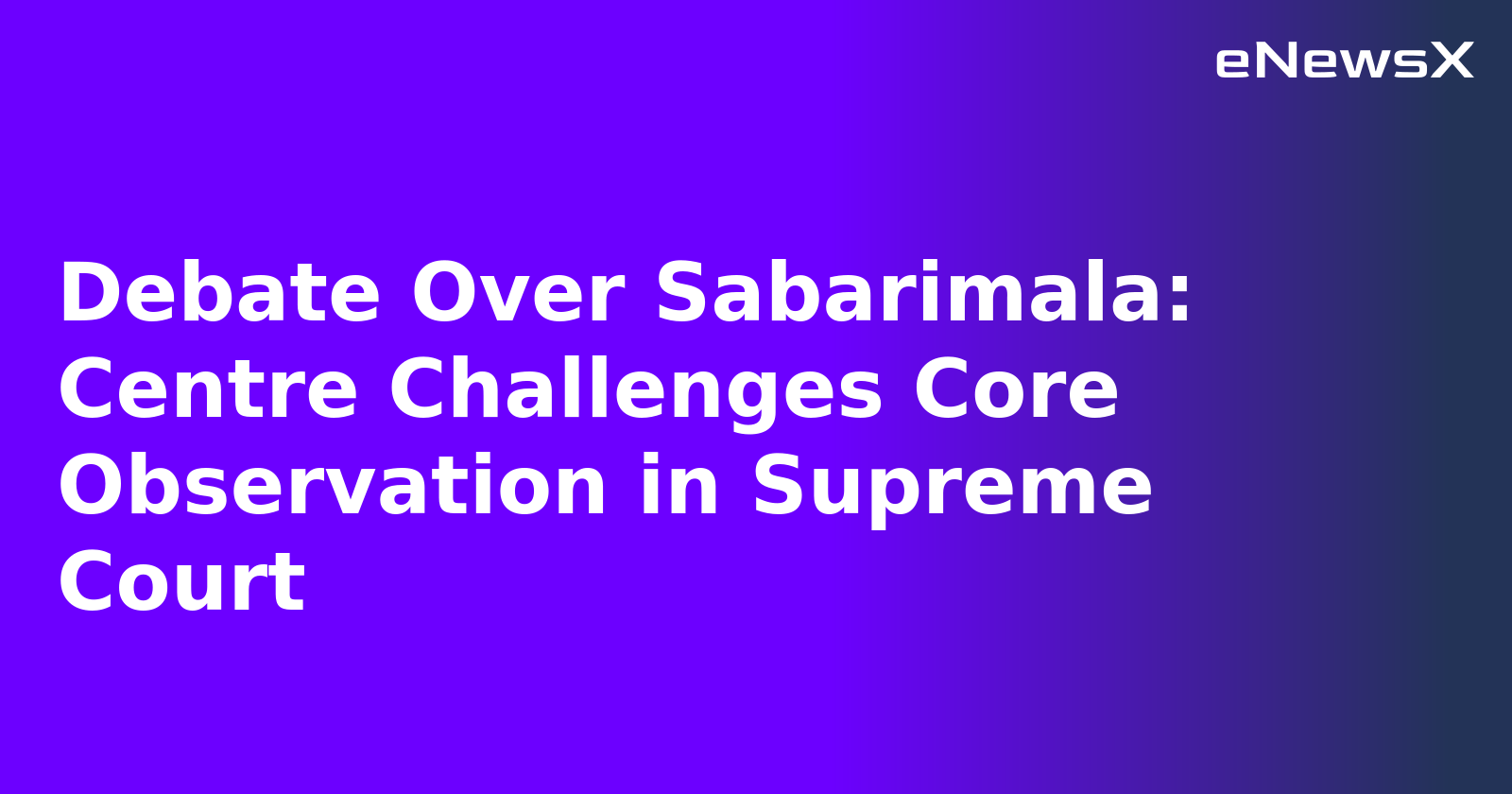 Debate Over Sabarimala: Centre Challenges Core Observation in Supreme Court.webp Debate Over Sabarimala: Centre Challenges Core Observation in Supreme Court.webp