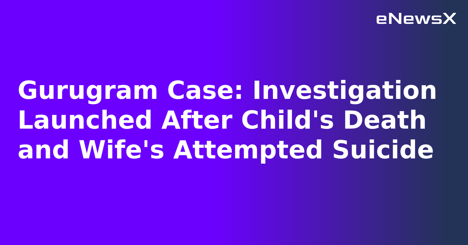 Gurugram Case: Investigation Launched After Child's Death and Wife's Attempted Suicide.webp