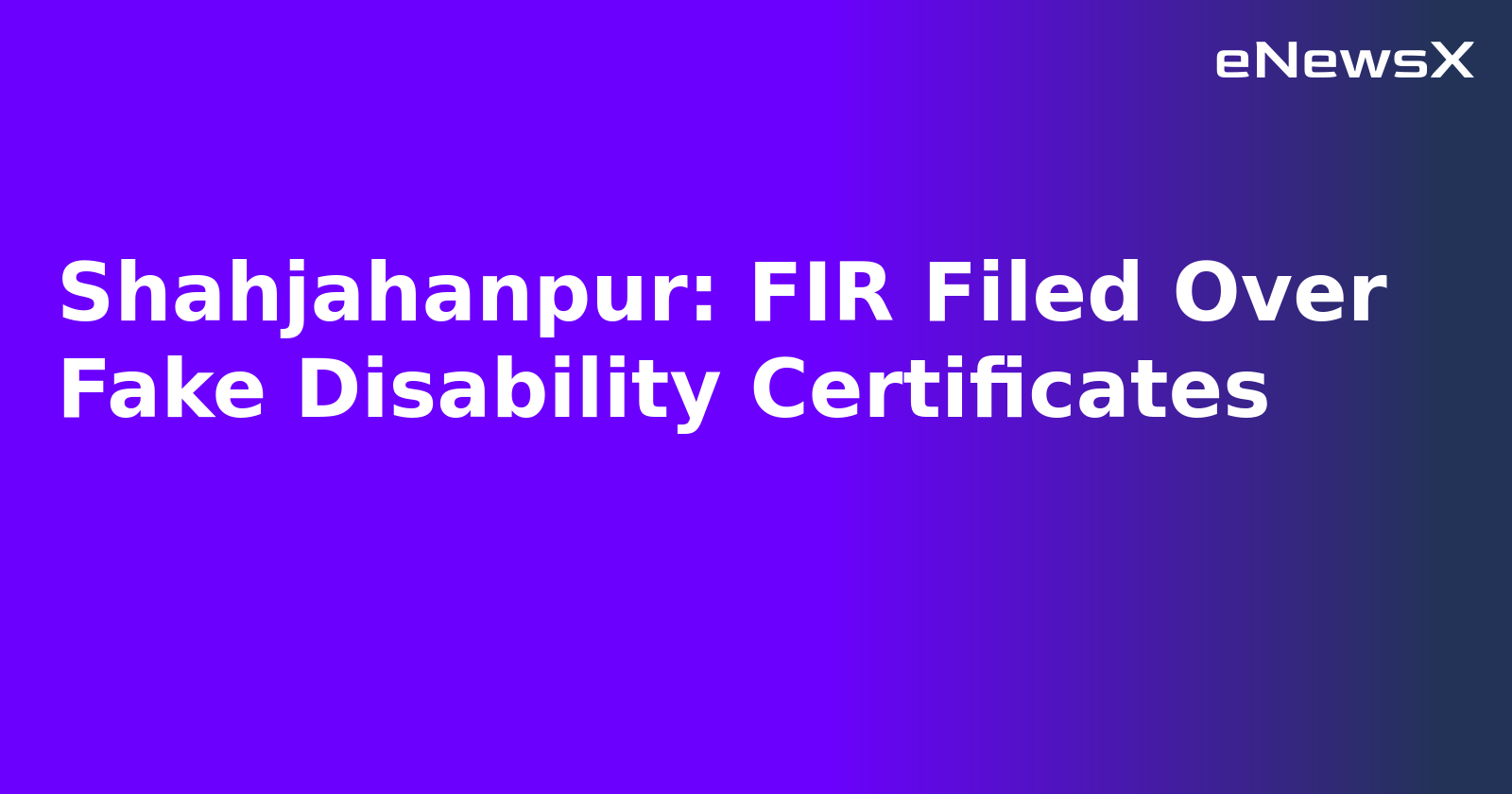 Shahjahanpur: FIR Filed Over Fake Disability Certificates.webp