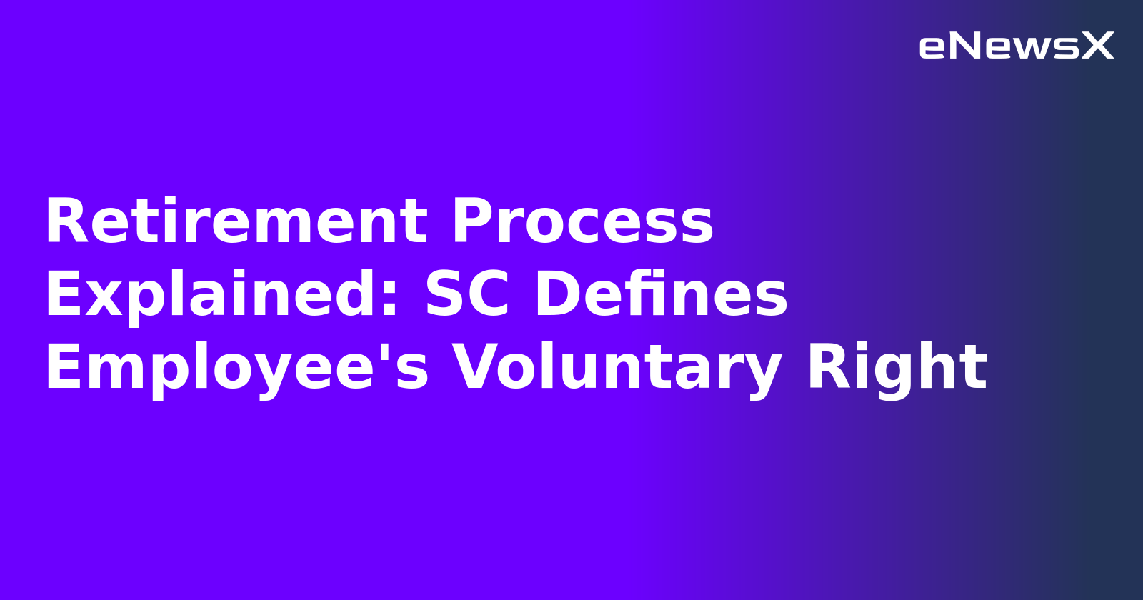 Retirement Process Explained: SC Defines Employee's Voluntary Right.webp