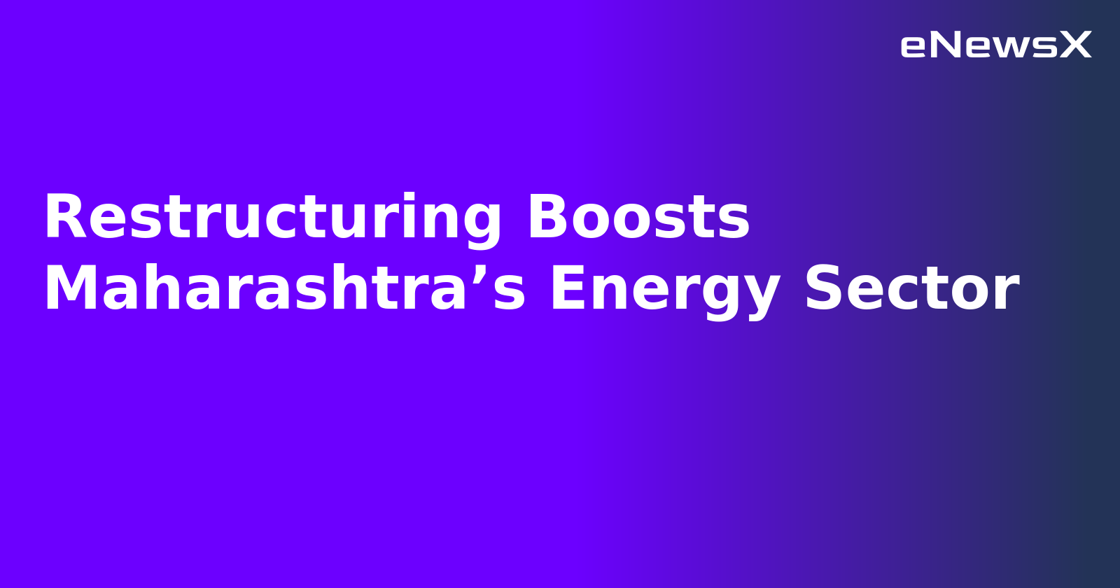 Restructuring Boosts Maharashtra’s Energy Sector.webp