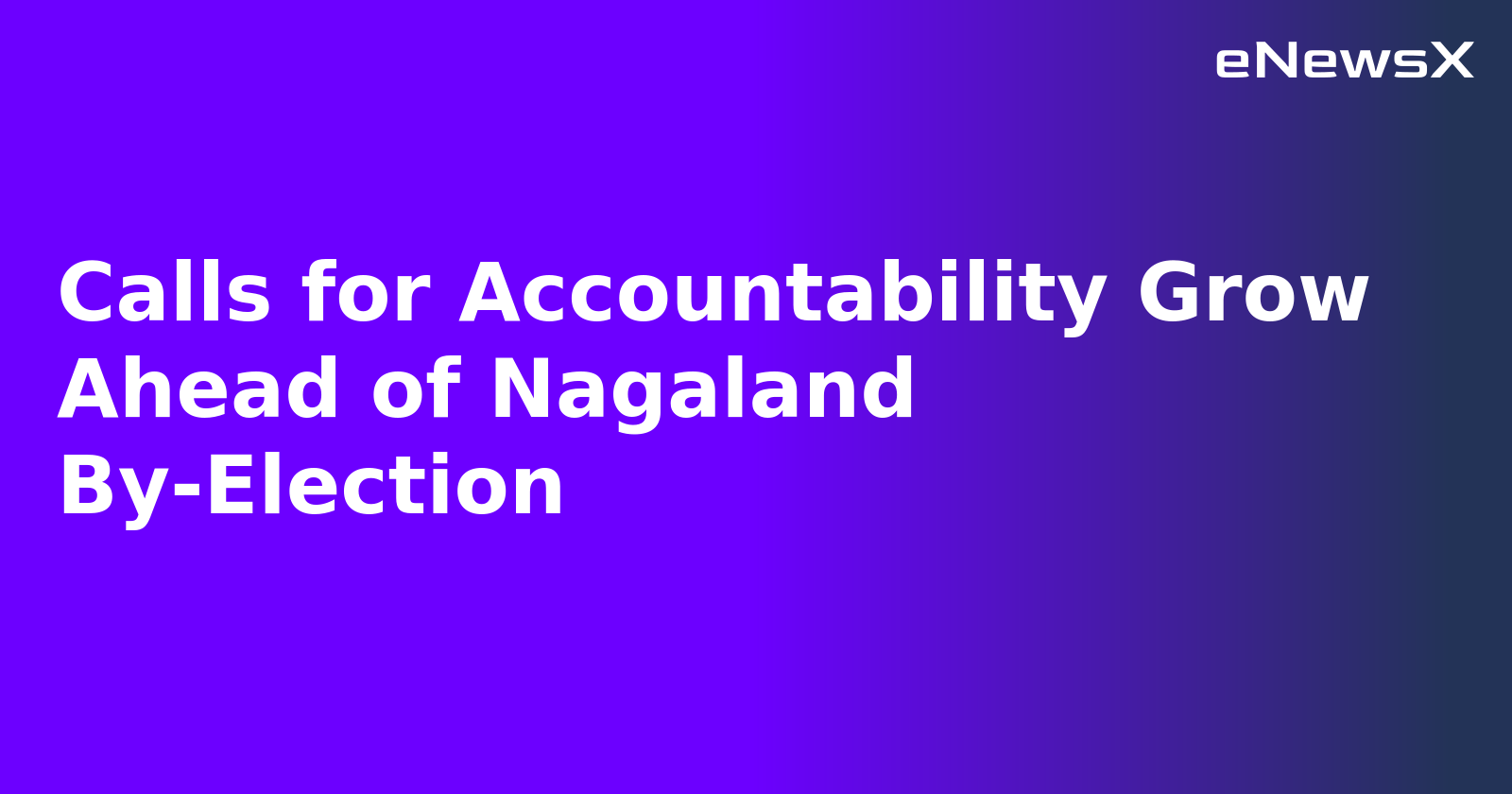 Calls for Accountability Grow Ahead of Nagaland By-Election.webp
