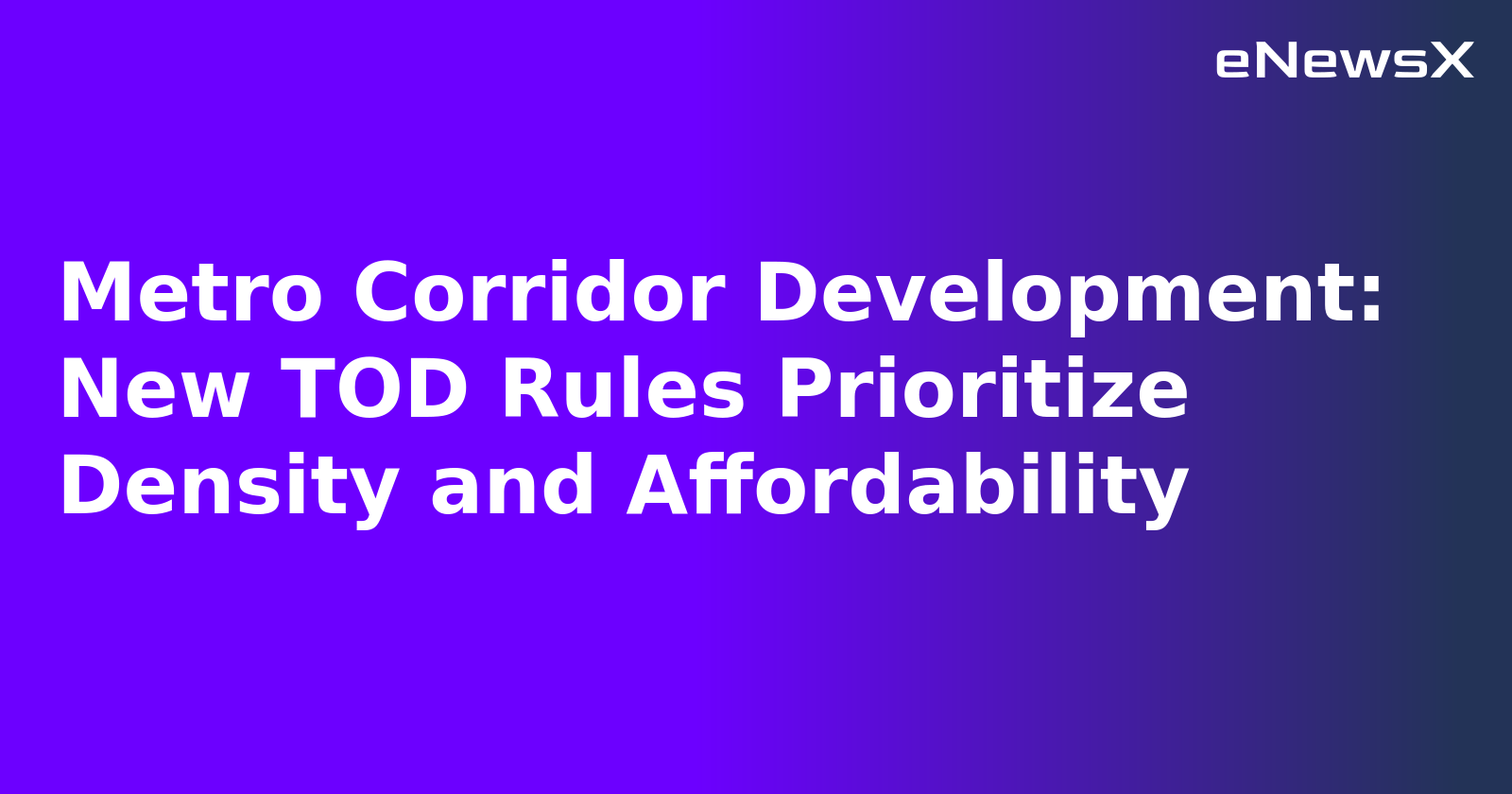 Metro Corridor Development: New TOD Rules Prioritize Density and Affordability.webp