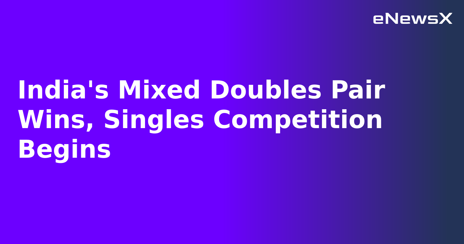 India's Mixed Doubles Pair Wins, Singles Competition Begins.webp