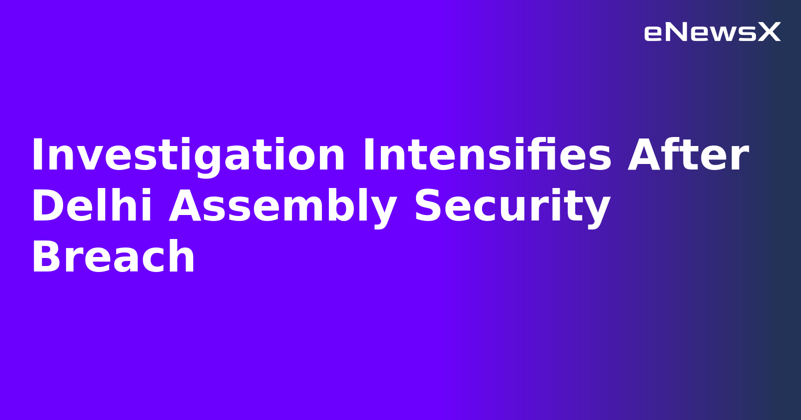 Investigation Intensifies After Delhi Assembly Security Breach.webp