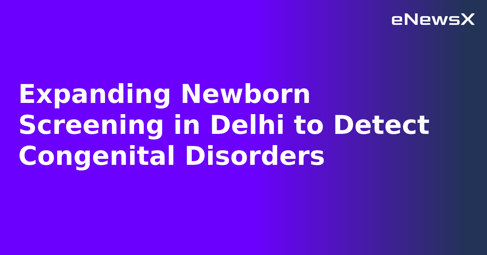 Expanding Newborn Screening in Delhi to Detect Congenital Disorders.webp